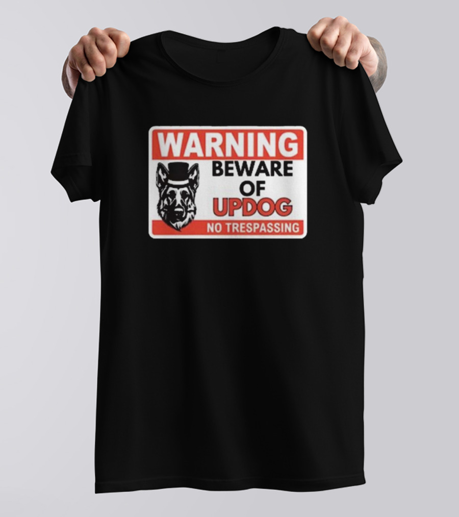 Warning Beware Of Updog No Trespassing Sign With Dog In Top Hat T-Shirt