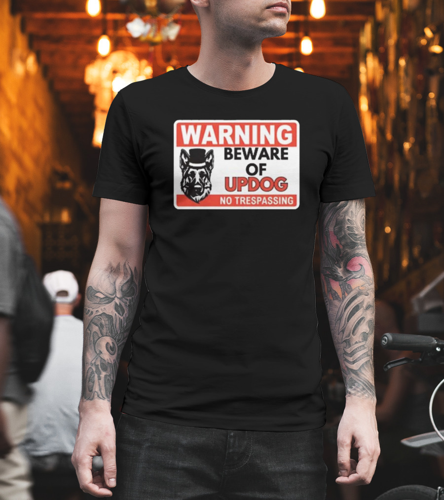 Warning Beware Of Updog No Trespassing Sign With Dog In Top Hat T-Shirt