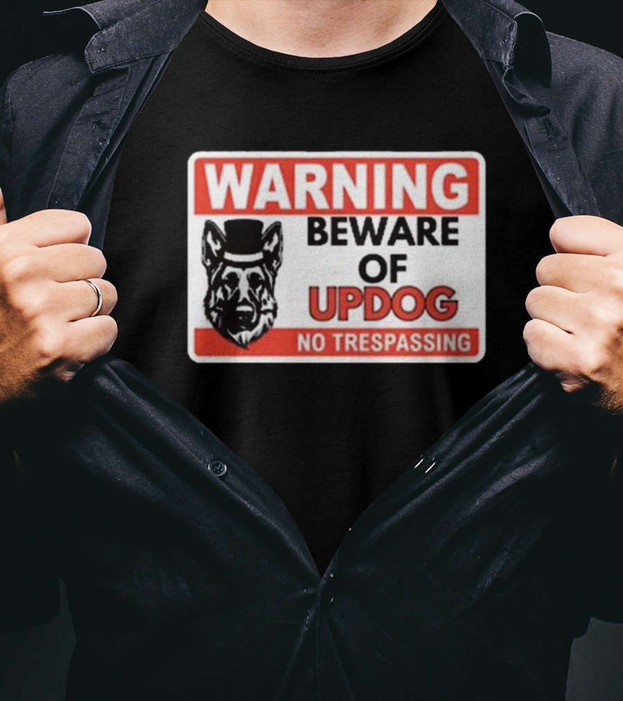 Warning Beware Of Updog No Trespassing Sign With Dog In Top Hat T-Shirt