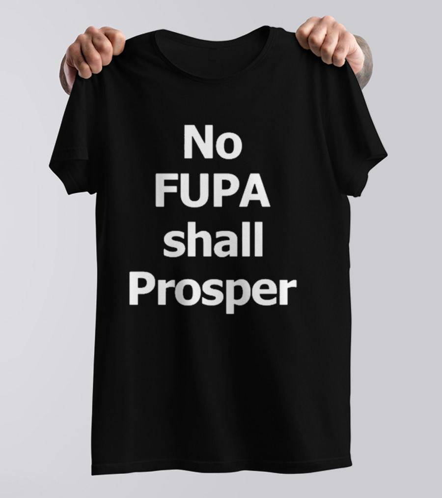 Bodybyted: No FUPA Shall Prosper Apparel Empowerment T-Shirt
