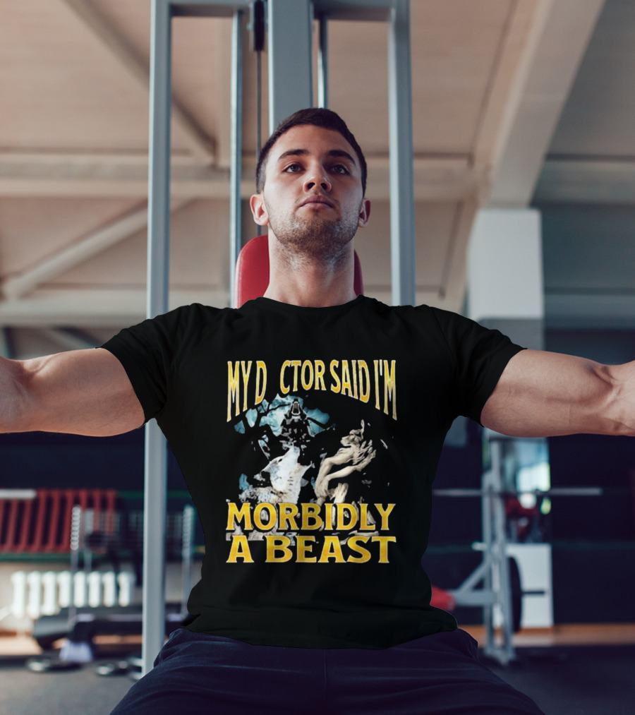 My Doctor Said I'm Morbidly A Beast Werewolf Wolf T-Shirt