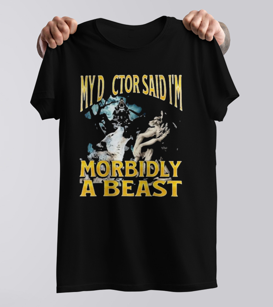 My Doctor Said I'm Morbidly A Beast Werewolf Wolf T-Shirt