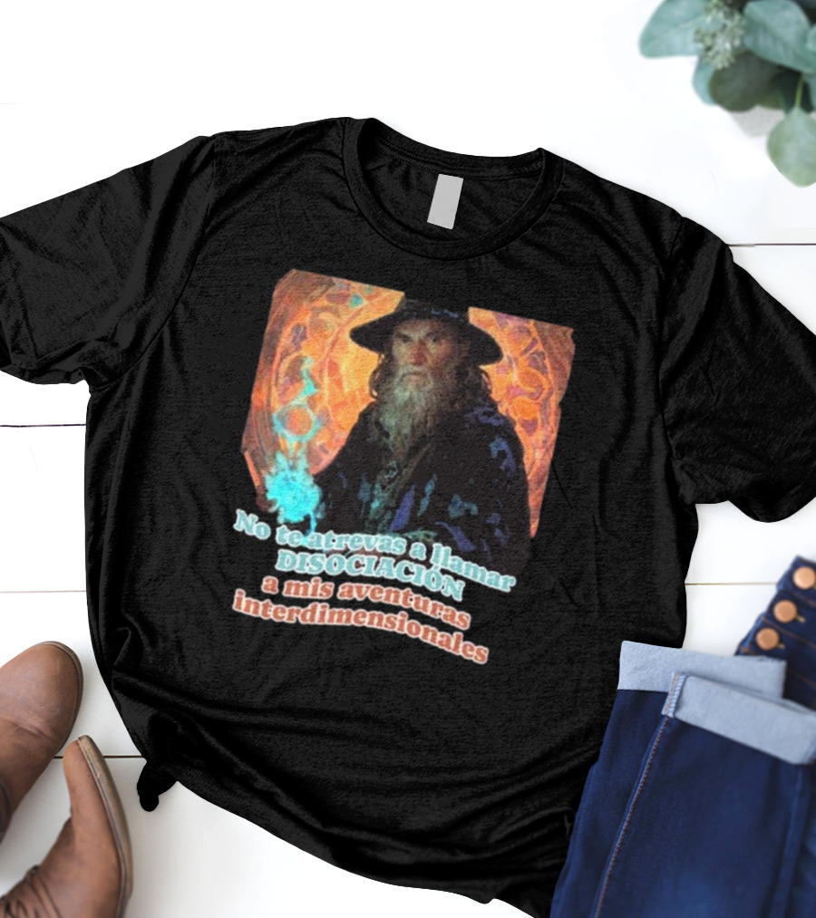 Nasty Poet No Te Atrevas A Llamar Disociación A Mis Aventuras Interdimensionales Wizard Aura T-Shirt