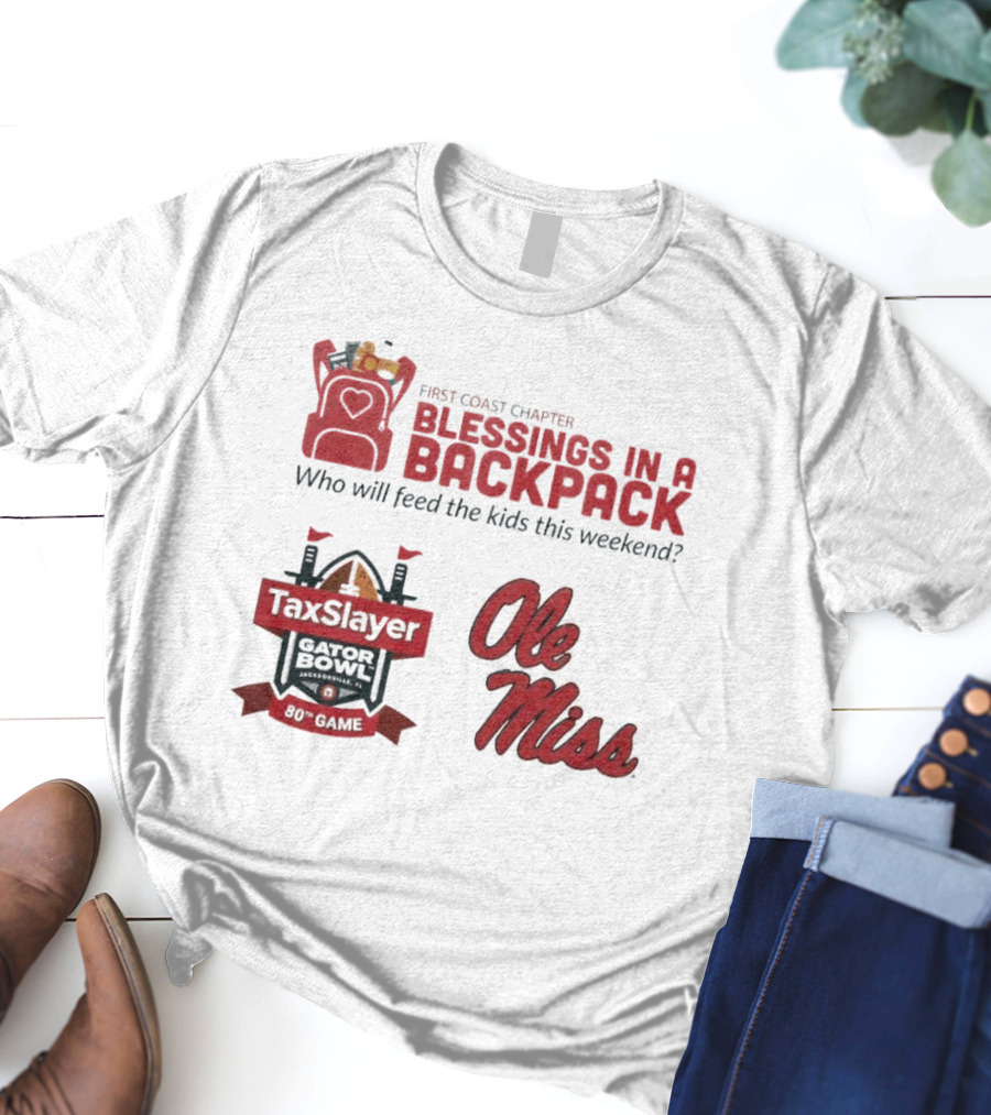 First Coast Chapter Blessings In A Backpack TaxSlayer Gator Bowl Ole Miss Who Will Feed The Kids This Weekend T-Shirt