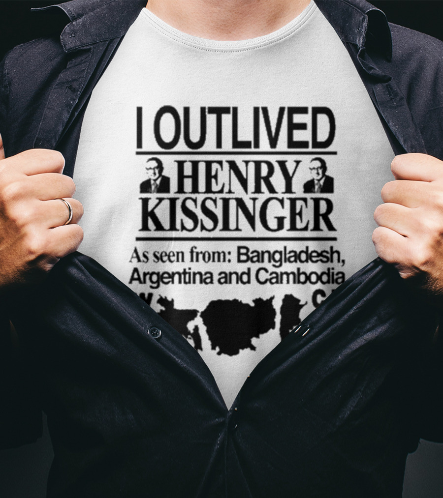 I Outlived Henry Kissinger As Seen From Bangladesh Argentina And Cambodia War Crimes T-Shirt