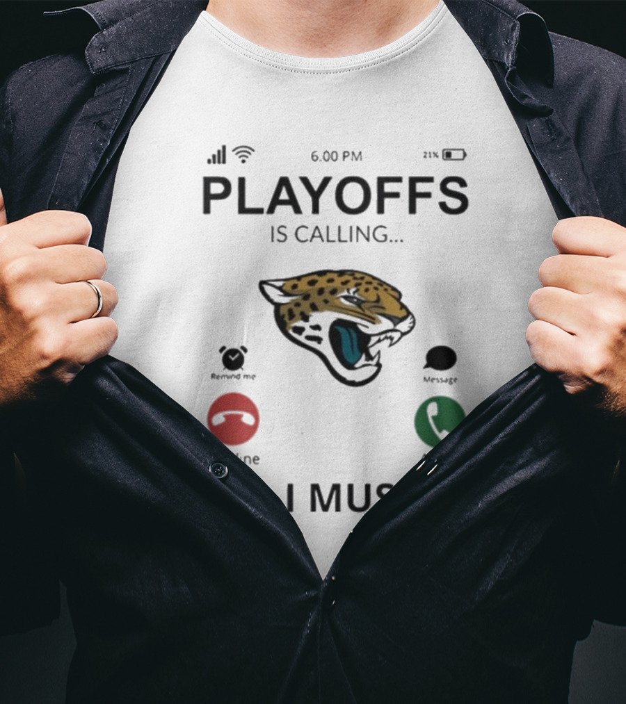 Jacksonville Jaguars Playoffs Is Calling And I Must Go T-Shirt