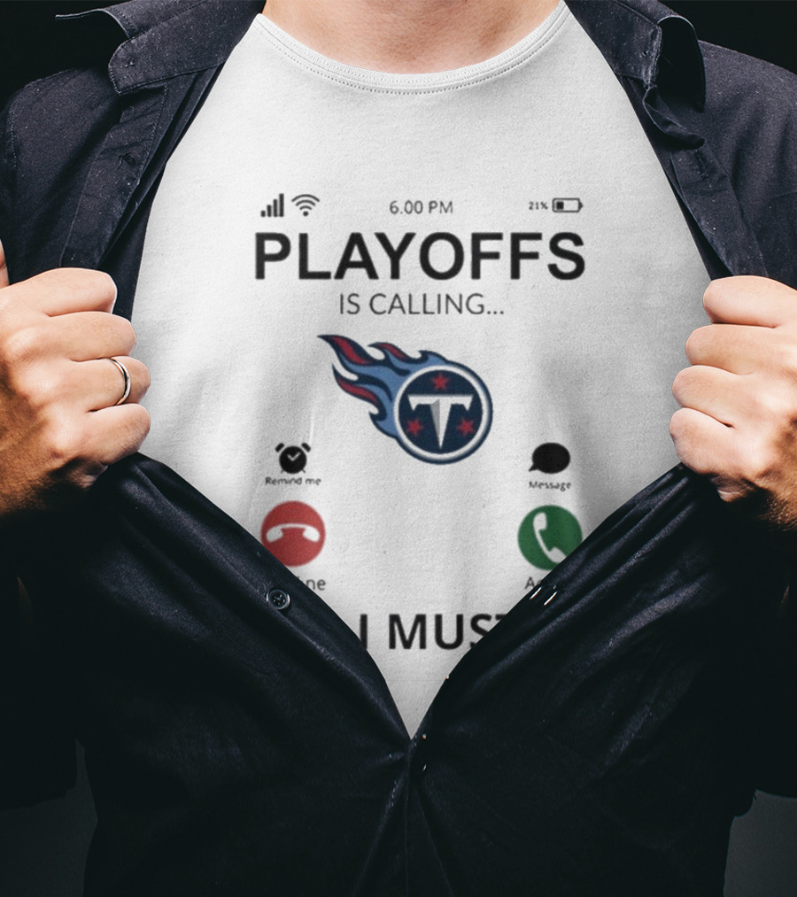 Playoffs Are Calling And I Must Go Tennessee Titans T-Shirt