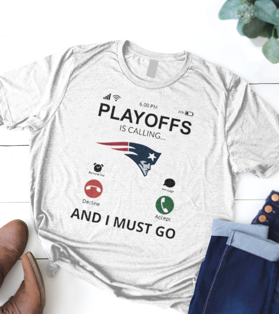 New England Patriots Playoffs Is Calling And I Must Go T-Shirt