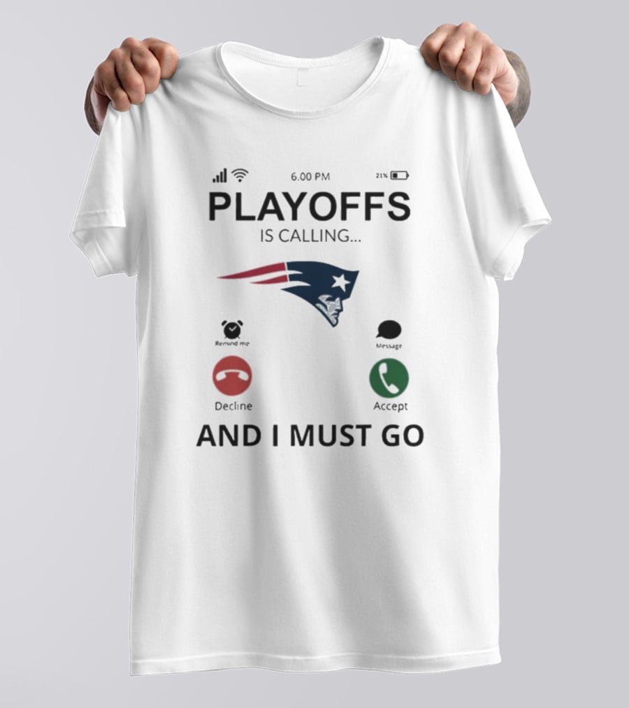 New England Patriots Playoffs Is Calling And I Must Go T-Shirt