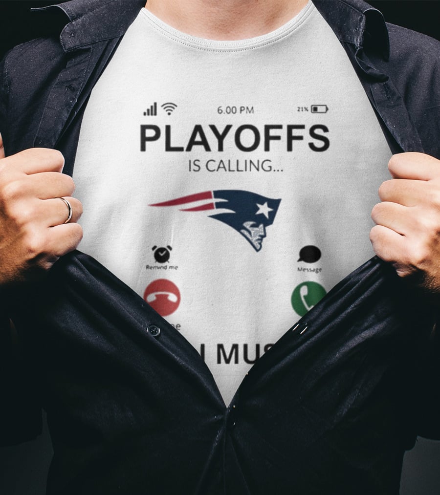 New England Patriots Playoffs Is Calling And I Must Go T-Shirt