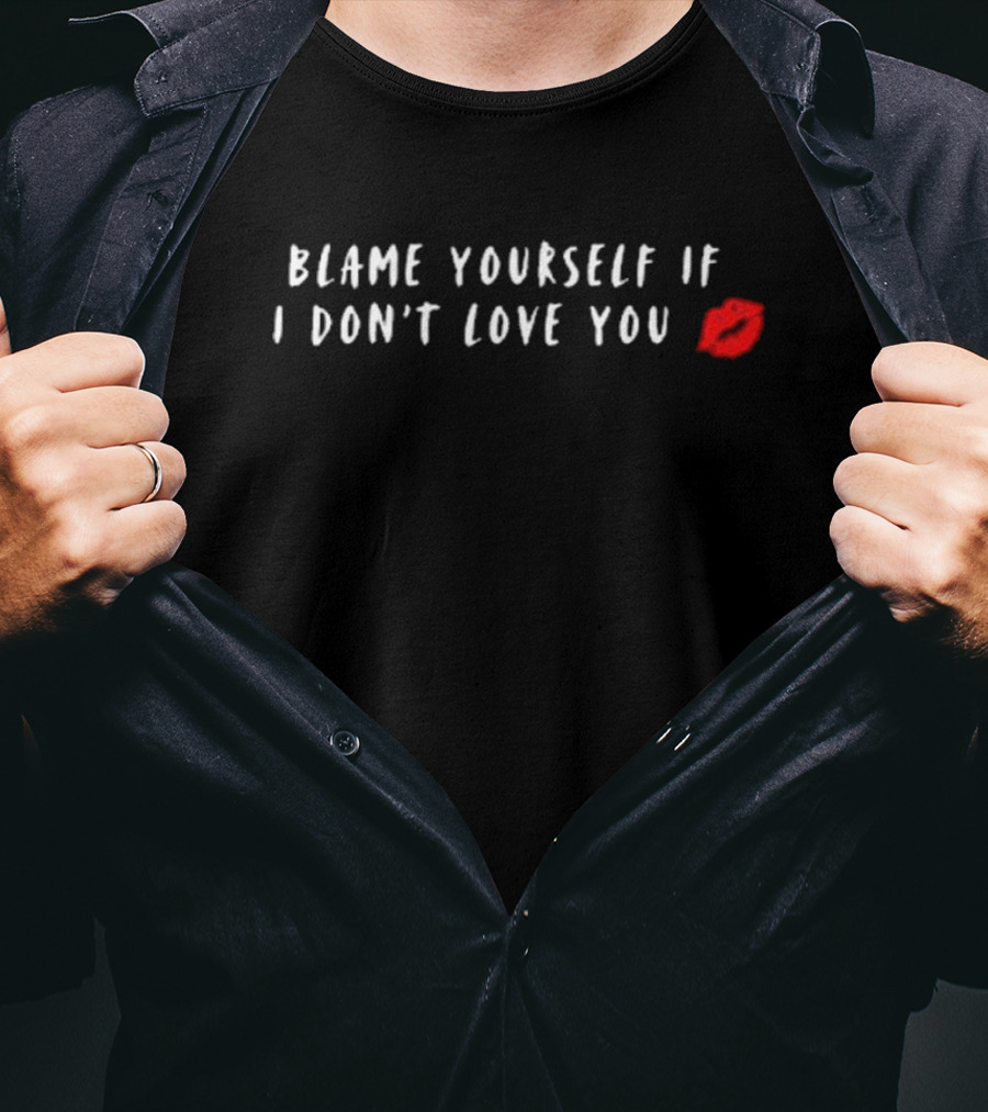 Blame Yourself If I Don't Love You Red Lips T-Shirt