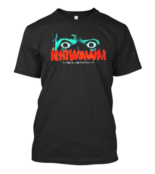 Ichiwawa Scared To Death Podcast Eyes T-Shirt