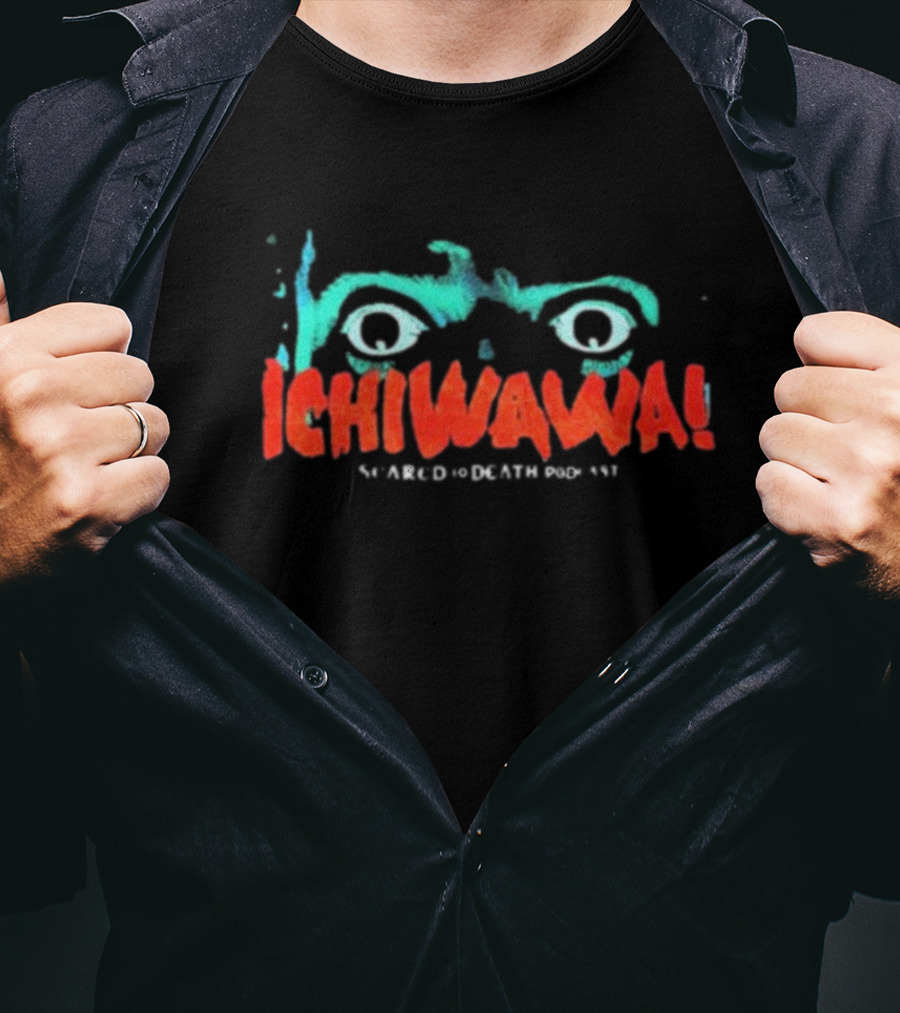 Ichiwawa Scared To Death Podcast Eyes T-Shirt