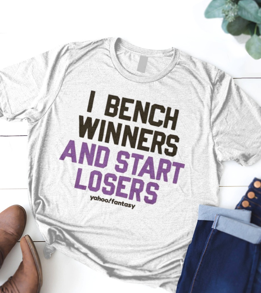 I Bench Winners And Start Losers Yahoo Fantasy T-Shirt