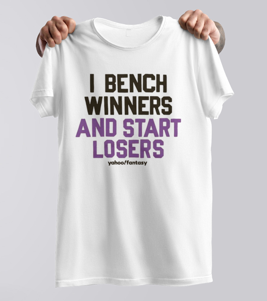 I Bench Winners And Start Losers Yahoo Fantasy T-Shirt