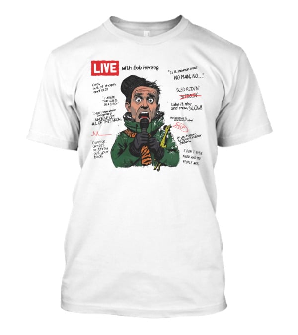 LIVE With Bob Herzog Cincinnati Winter Meltdown Is It Snowman No Man Cold Out Of Shape Old Snow Slow Sled Ridin Help T-Shirt