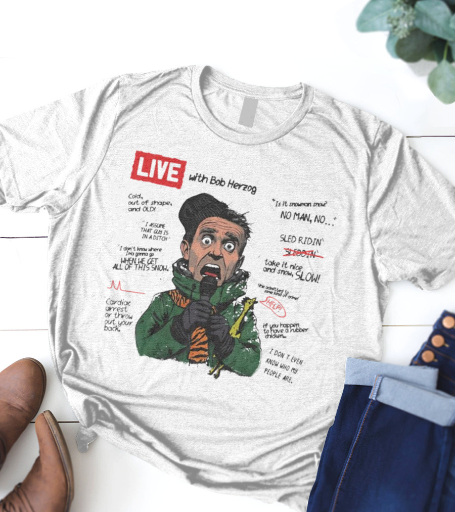 LIVE With Bob Herzog Cincinnati Winter Meltdown Is It Snowman No Man Cold Out Of Shape Old Snow Slow Sled Ridin Help T-Shirt