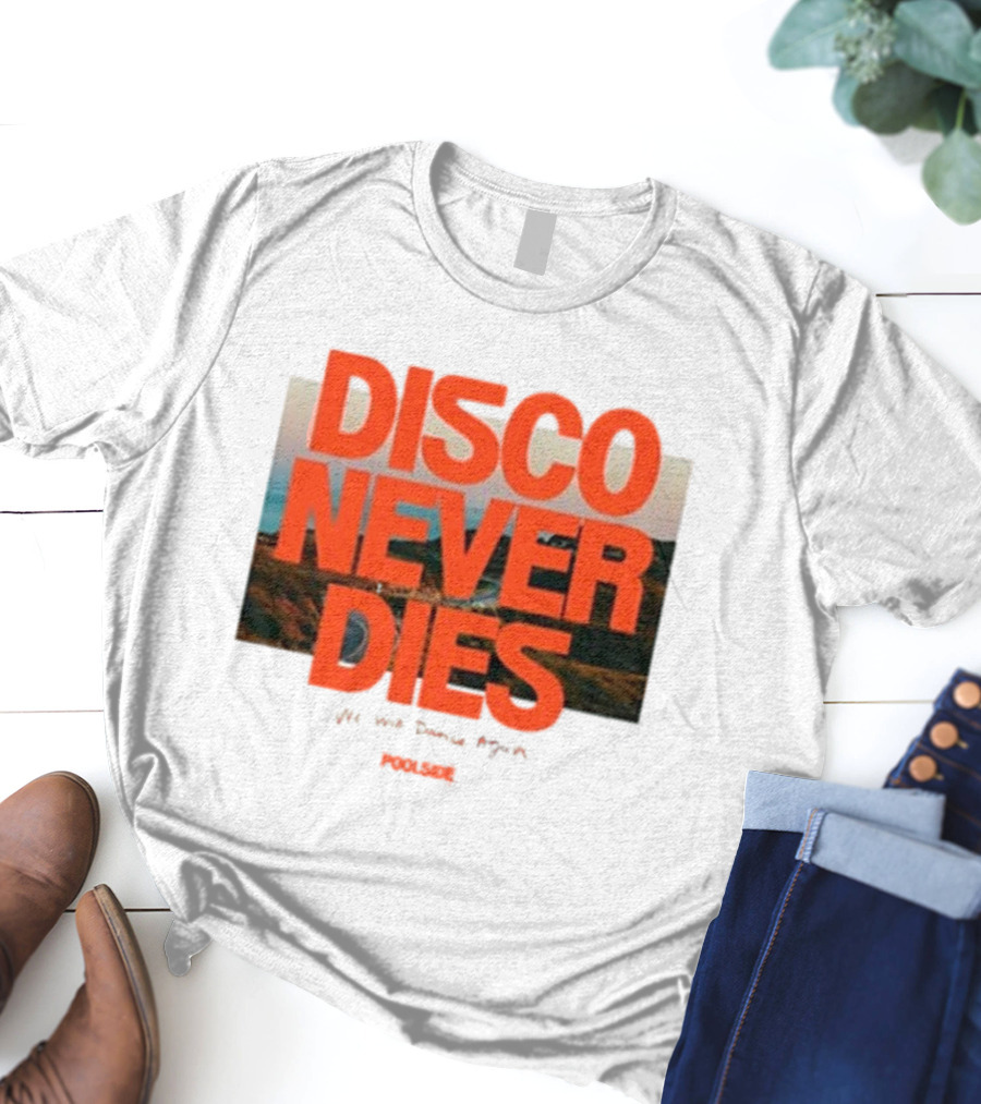 Disco Never Dies We Will Dance Again Poolside T-Shirt