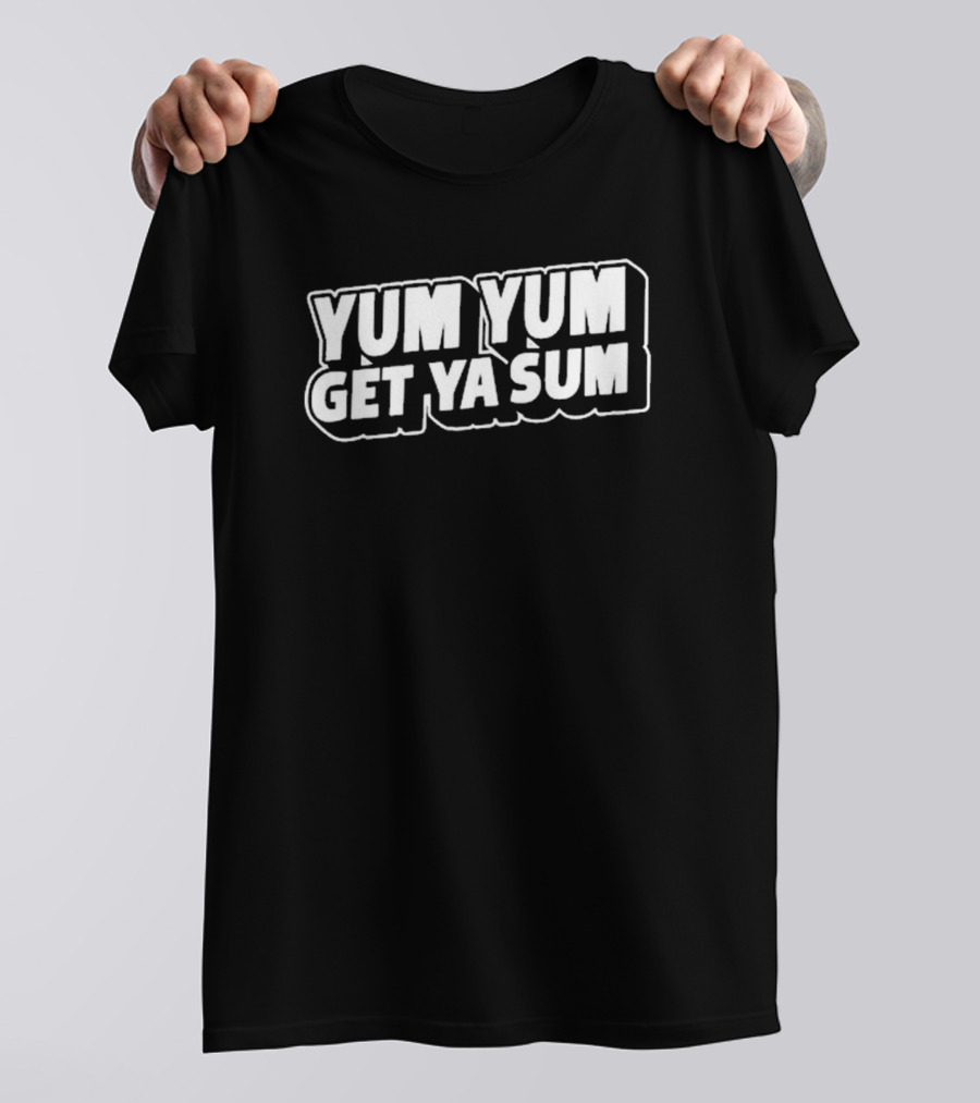 South Dallas Foodie Yum Yum Get Ya Sum T-Shirt