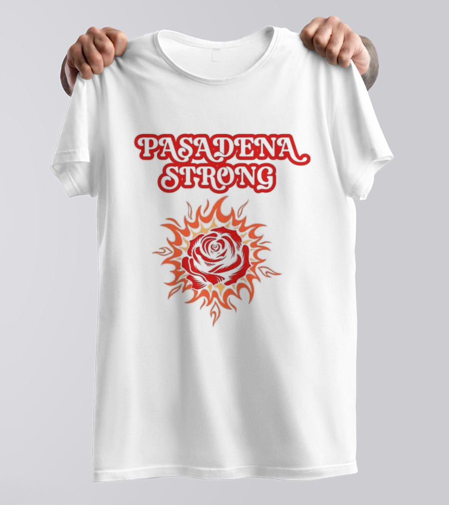 Pasadena Strong LA Wildfire 2025 Rose And Flame T-Shirt