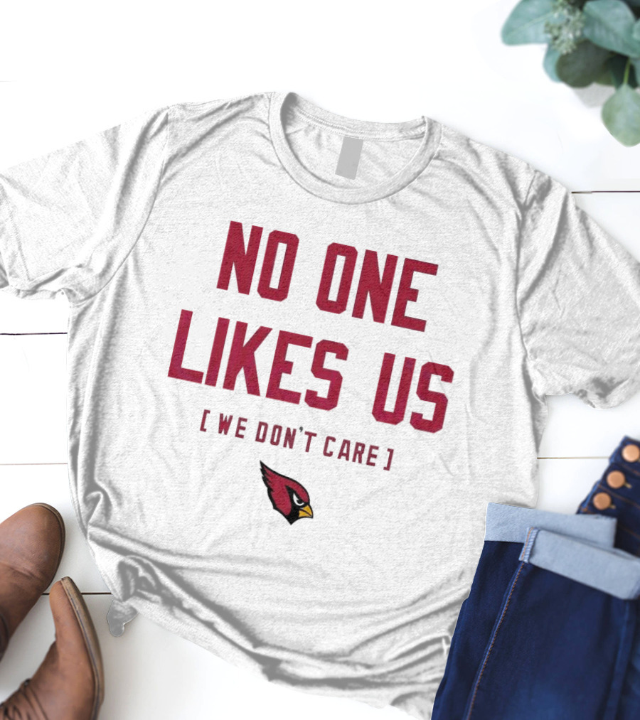 Arizona Cardinals No One Likes Us We Don’t Care Fan T-Shirt
