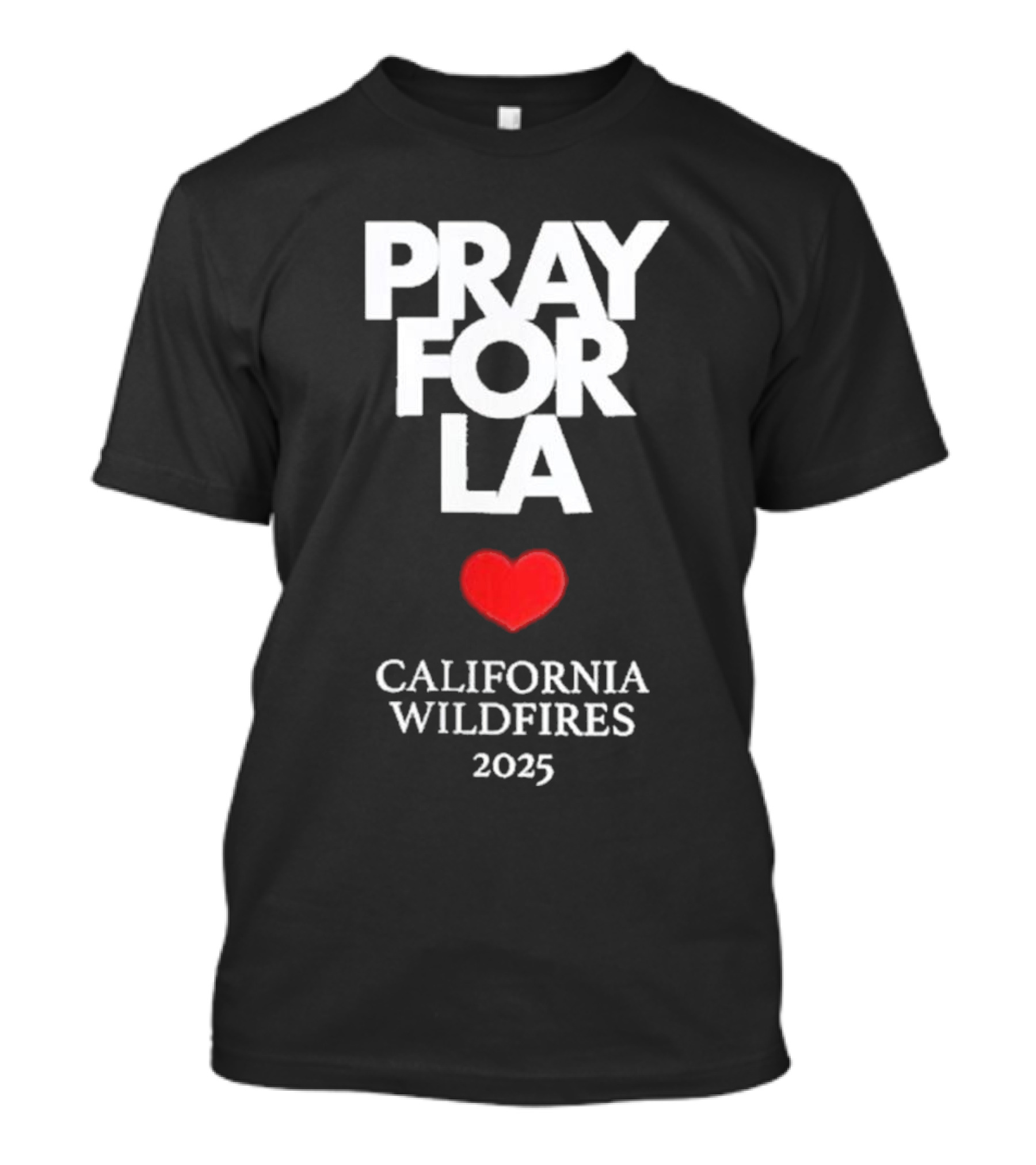 Pray For LA California Wildfires 2025 Heart T-Shirt