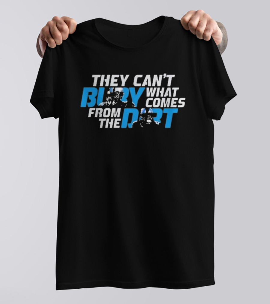 They Can’t Bury What Comes From The Dirt Detroit Lions T-Shirt