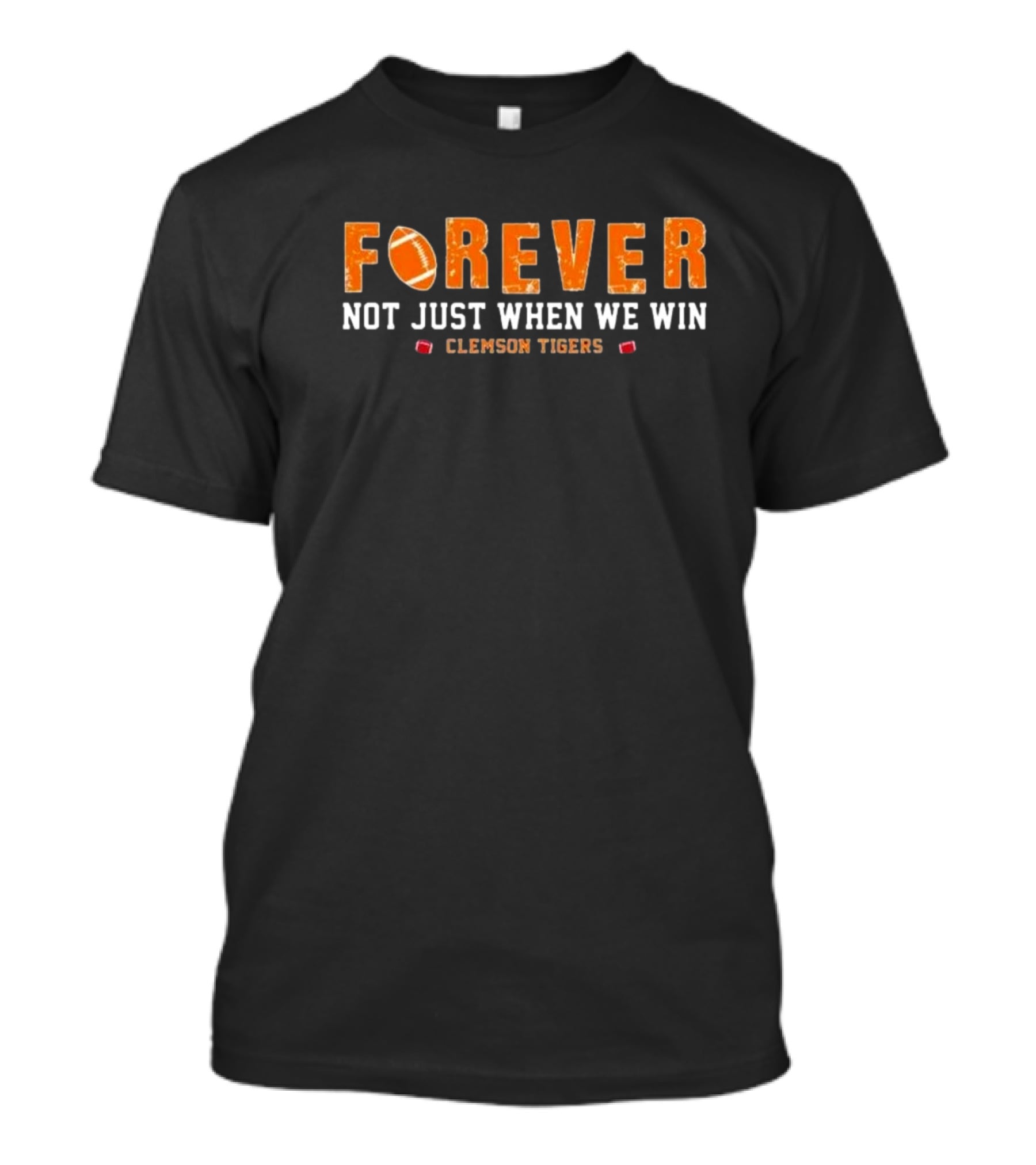 Forever Not Just When We Win Clemson Tigers Football T-Shirt