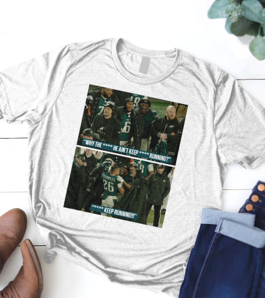 Saquon Barkley Why He Ain’t Keep Running Keep Running Philadelphia Eagles T-Shirt