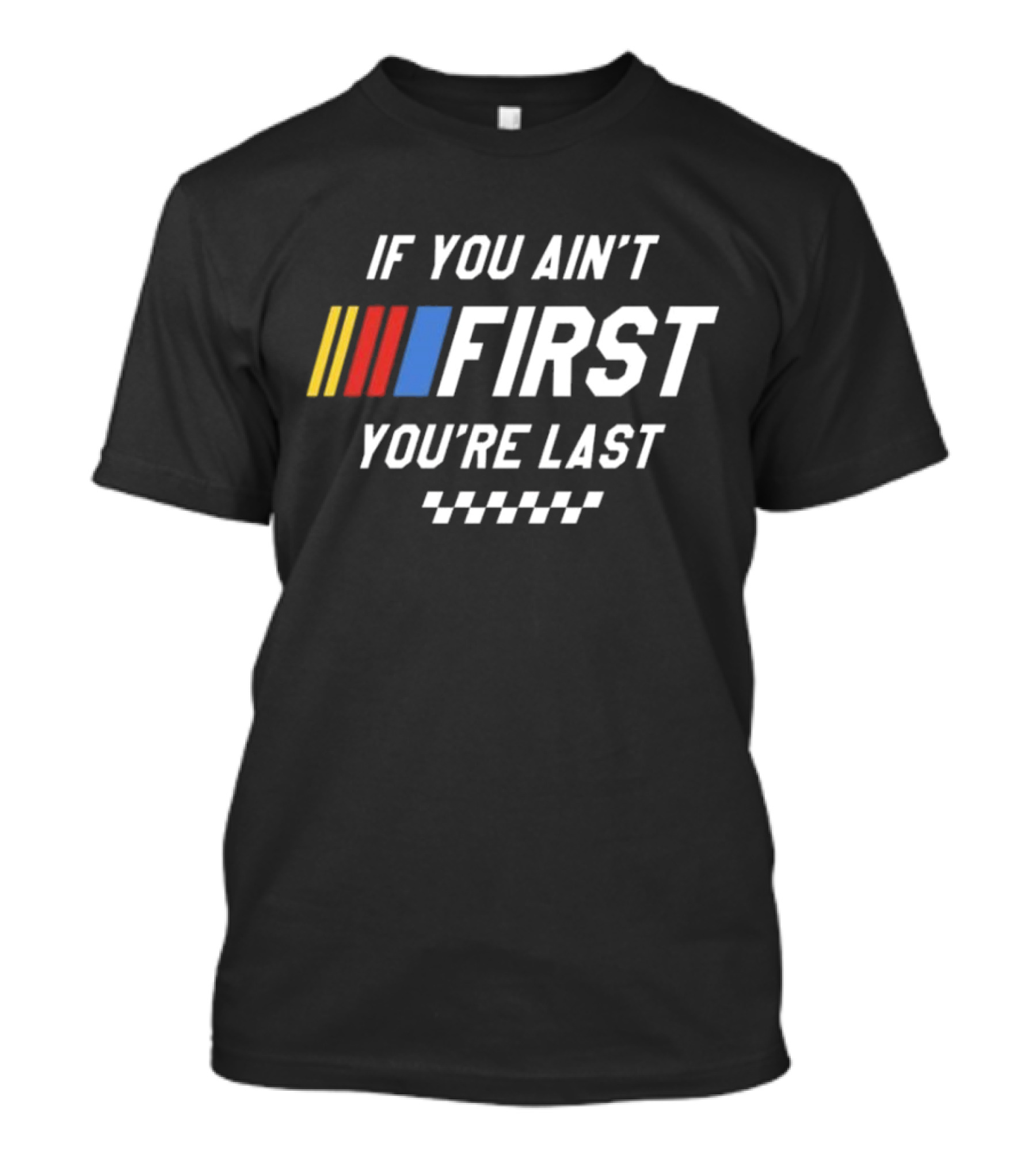 If You Ain't First You're Last Talladega Nights Racing Stripes Checkerboard T-Shirt