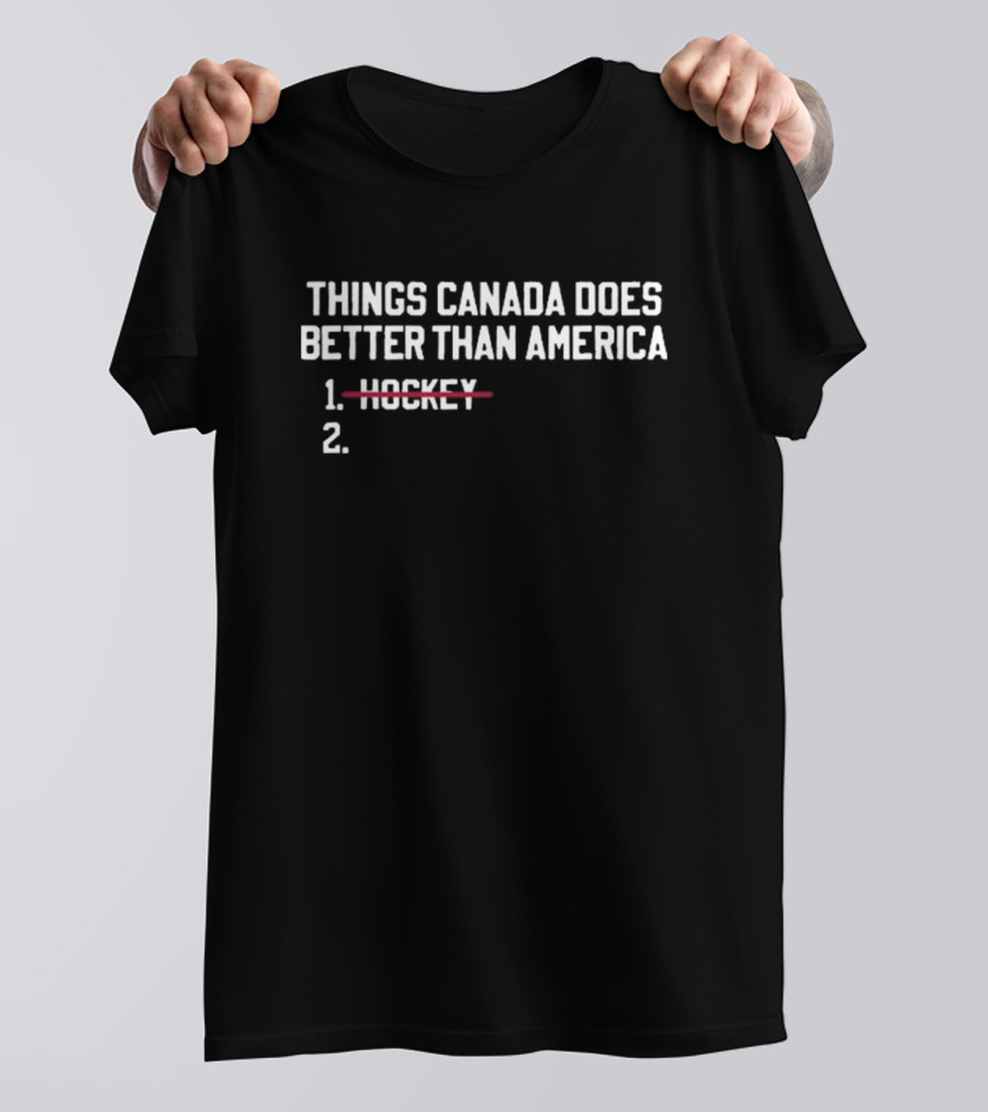 Things Canada Does Better Than America List With Hockey Crossed Out T-Shirt