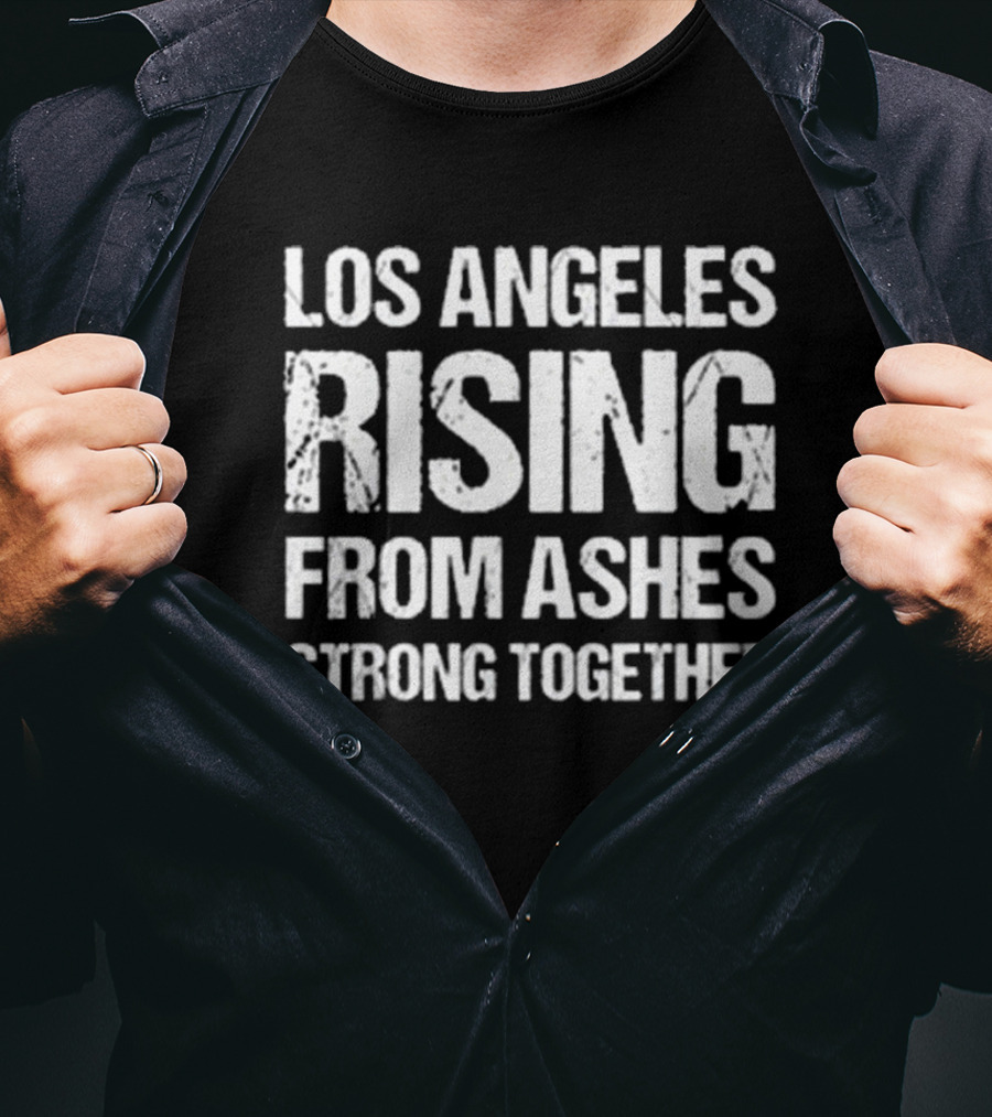 Los Angeles Rising From Ashes Strong Together Resilient Unity T-Shirt