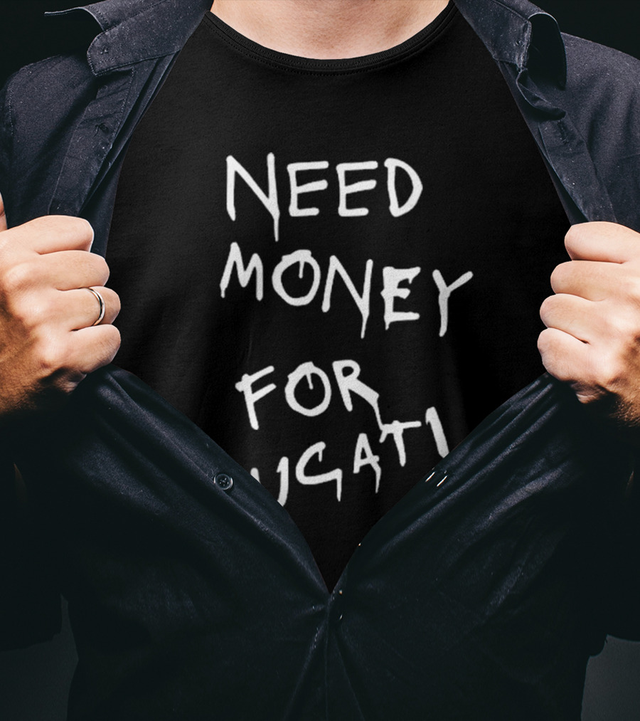 Need Money For Ducati Motorcycle Enthusiast Funding Humor T-Shirt