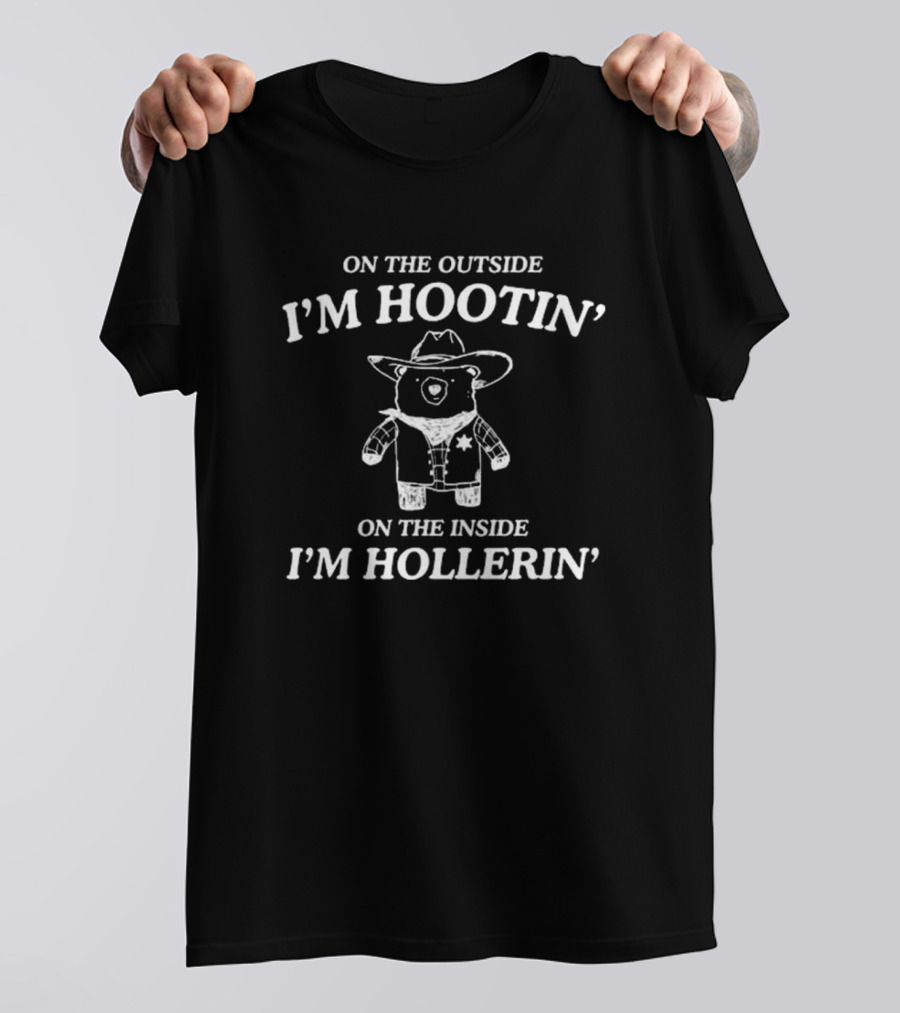 Cowboy Bear Hootin' And Hollerin' On The Outside I'm Hootin' On The Inside I'm Hollerin' T-Shirt