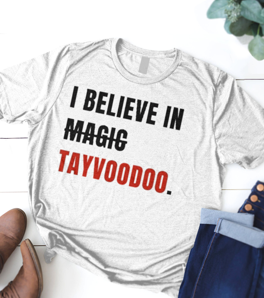 I Believe In Tayvoodoo Jojo In KC Magic T-Shirt