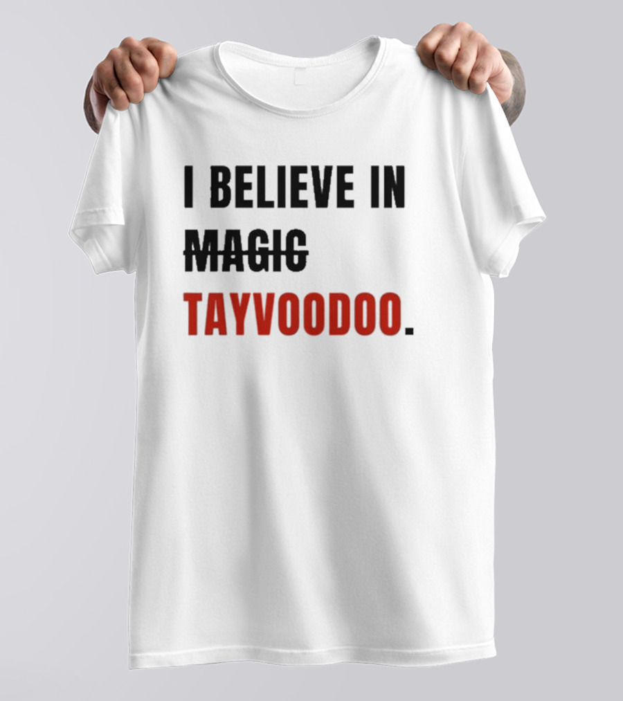 I Believe In Tayvoodoo Jojo In KC Magic T-Shirt