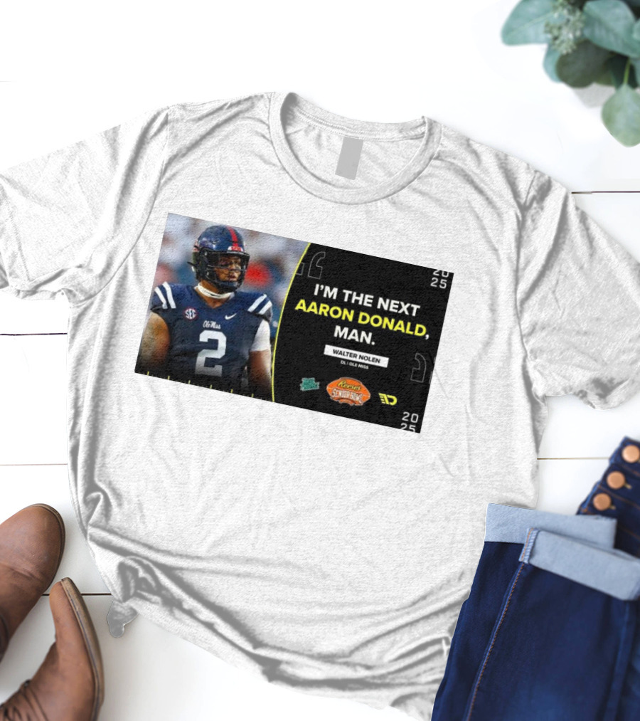 Ole Miss Rebels Walter Nolen I'm The Next Aaron Donald Reese's Senior Bowl 2025 T-Shirt
