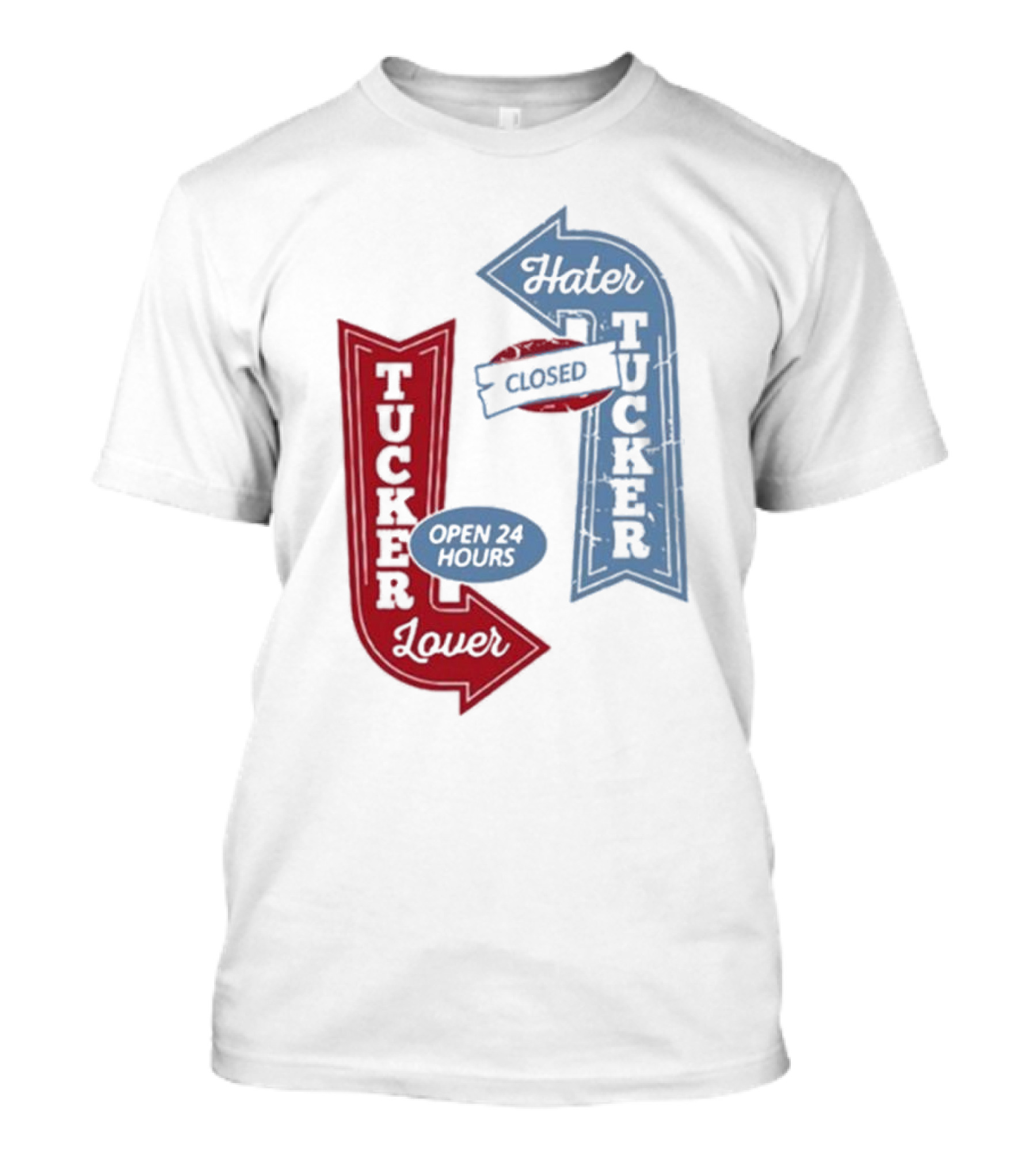 Tucker Lover Open 24 Hours Tucker Hater Closed T-Shirt