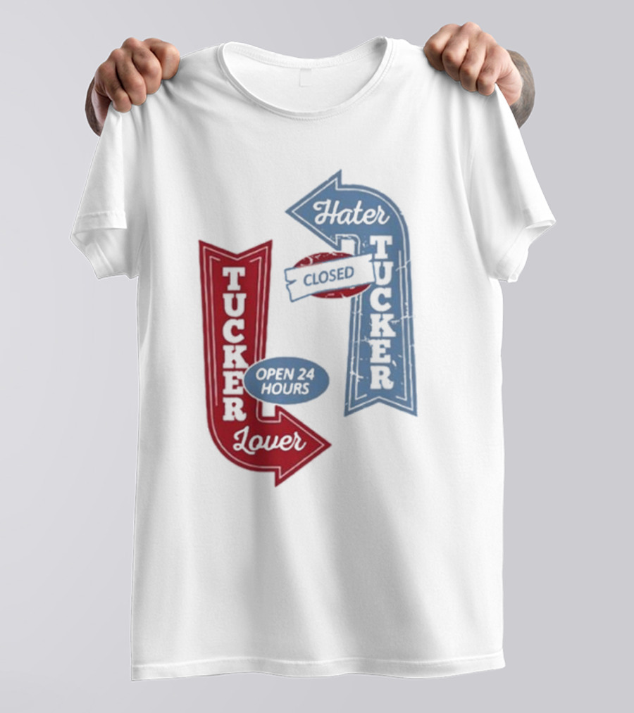 Tucker Lover Open 24 Hours Tucker Hater Closed T-Shirt