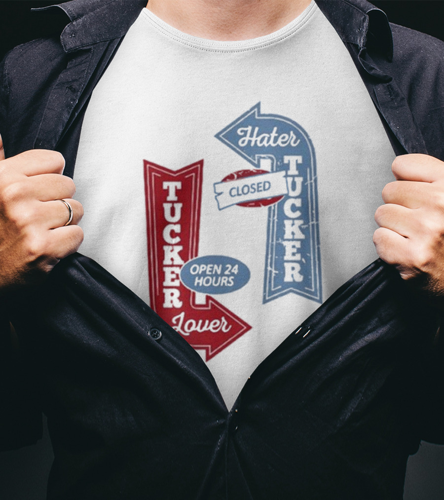 Tucker Lover Open 24 Hours Tucker Hater Closed T-Shirt