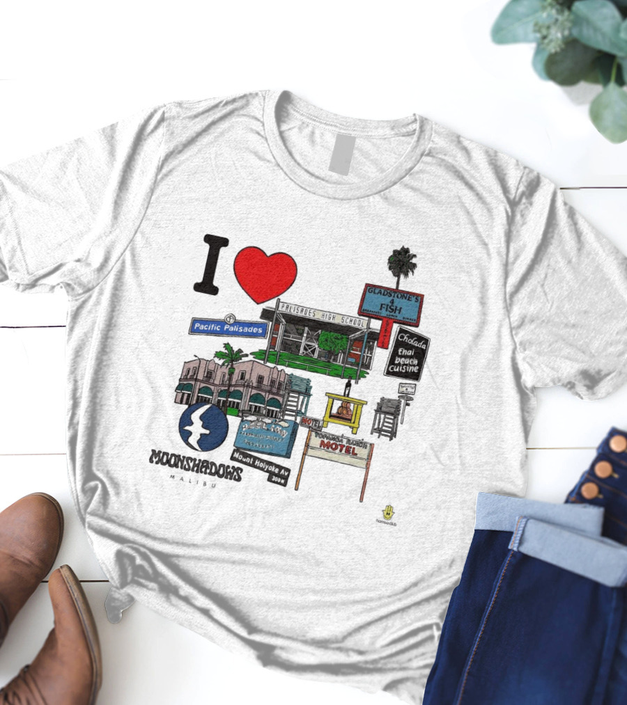 I Love Moonshadows Malibu Palisades High School Gladstone’s 4 Fish Pacific Palisades Malabu Thai Beach Cuisine T-Shirt