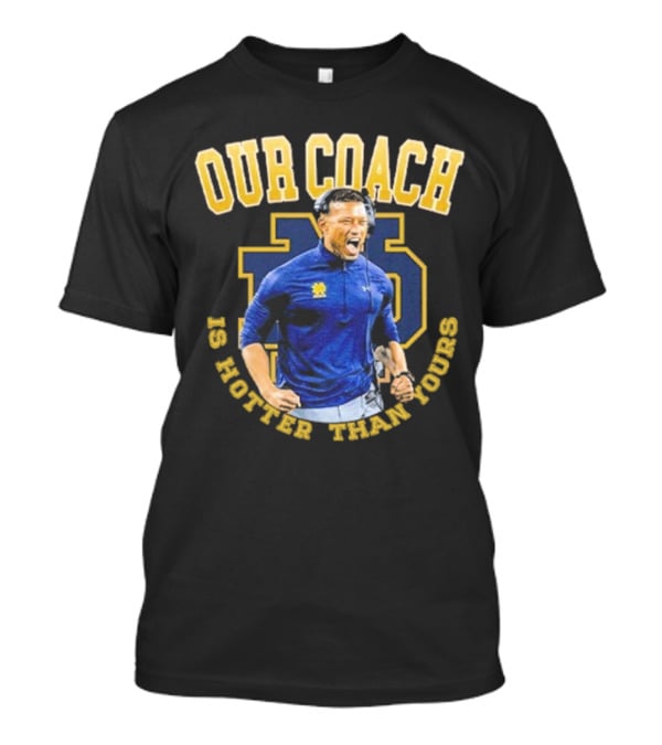 Notre Dame Football Our Coach Is Hotter Than Yours Iconic Irish Spirit T-Shirt