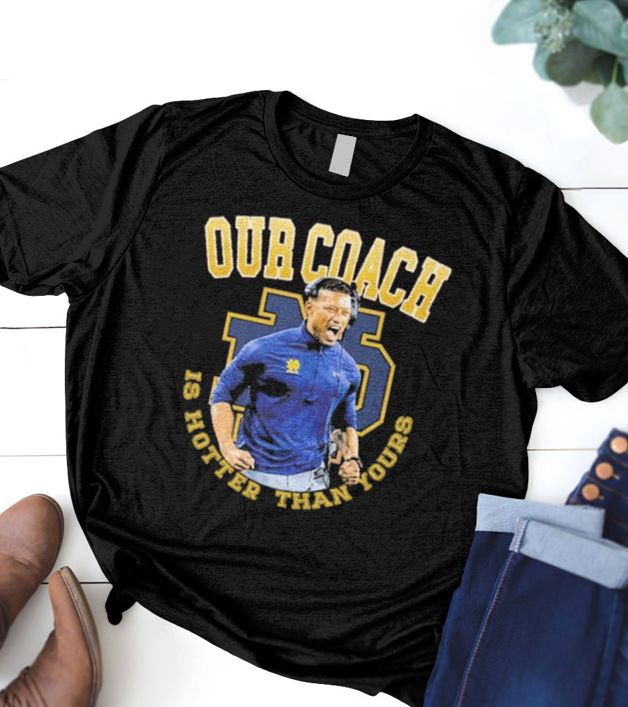 Notre Dame Football Our Coach Is Hotter Than Yours Iconic Irish Spirit T-Shirt