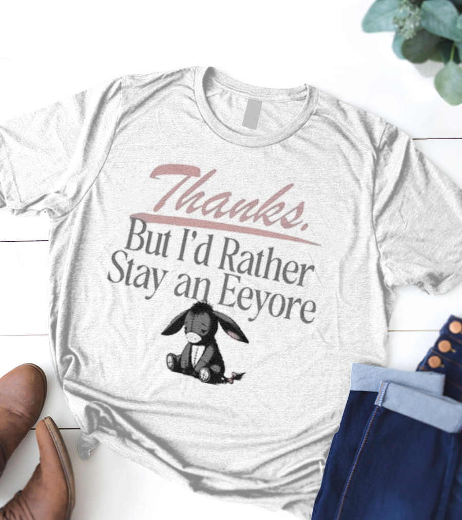 Thanks But I'd Rather Stay An Eeyore T-Shirt