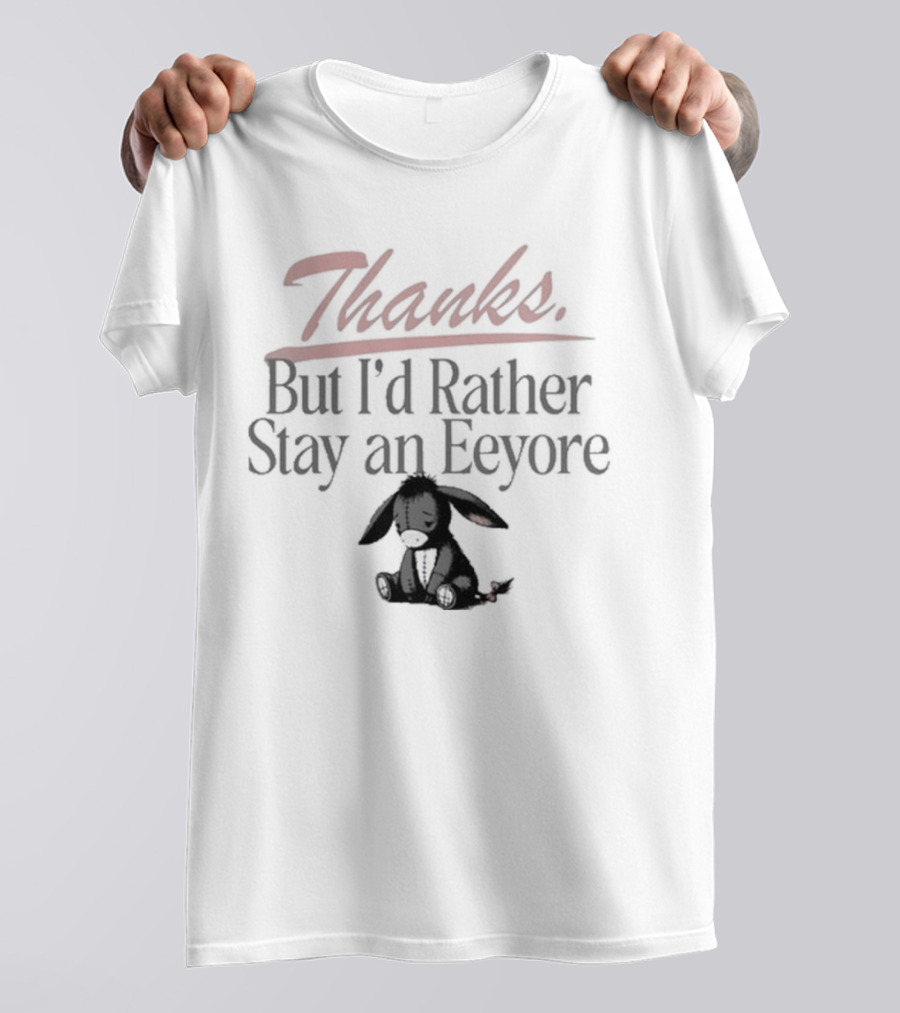 Thanks But I'd Rather Stay An Eeyore T-Shirt