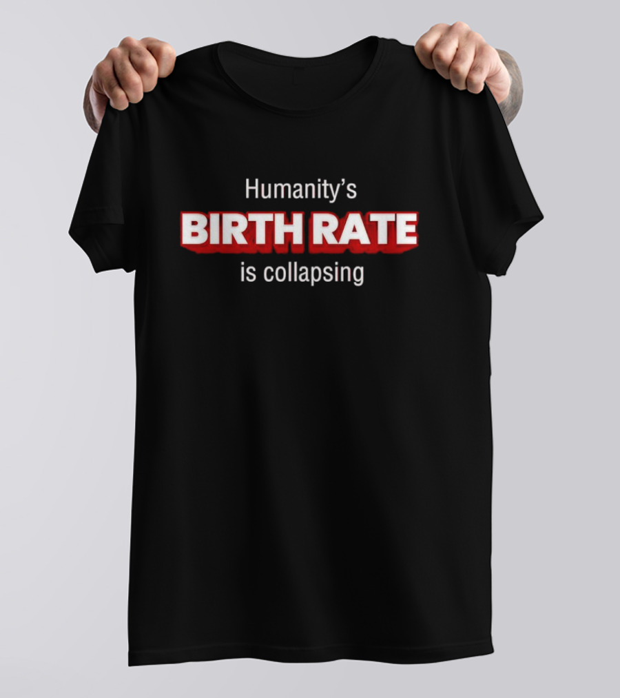 Humanity's Birth Rate Is Collapsing Bold Statement T-Shirt