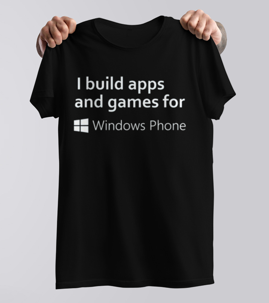 I Build Apps And Games For Windows Phone T-Shirt