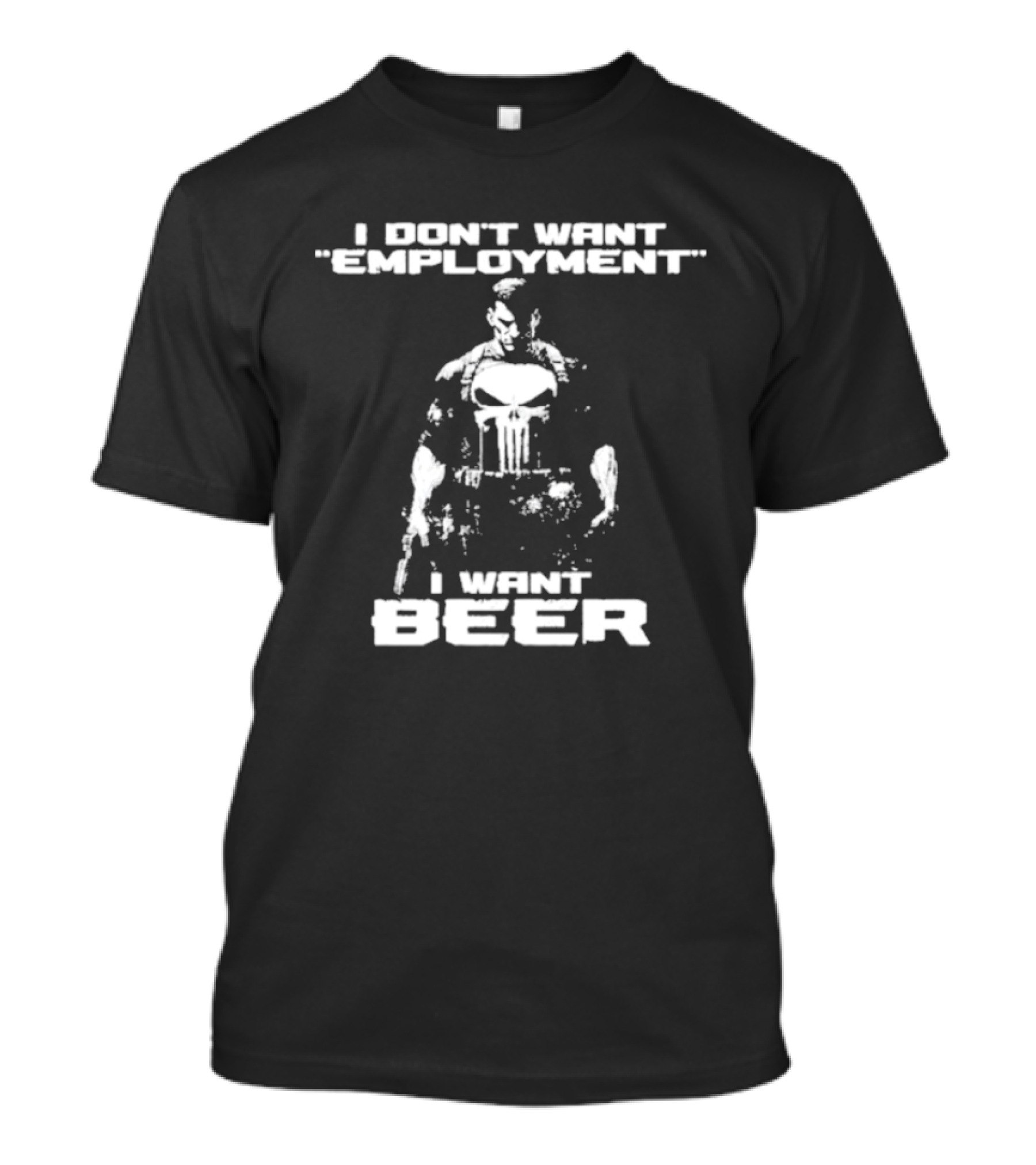 I Don’t Want Employment I Want Beer Punisher Style T-Shirt