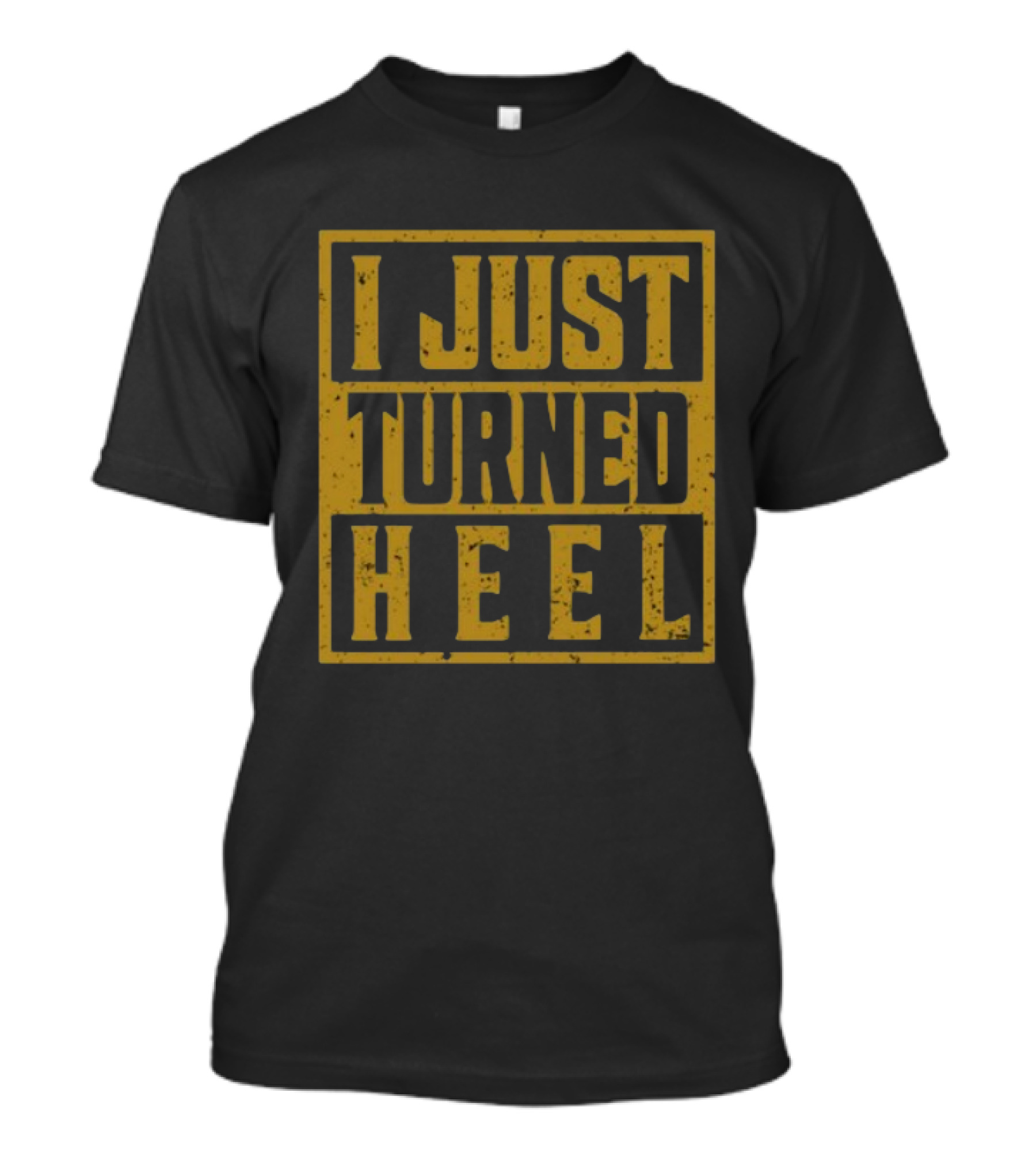 I Just Turned Heel Wrestling Phrase T-Shirt