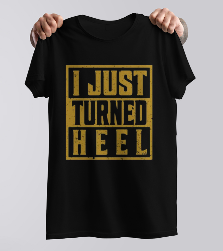 I Just Turned Heel Wrestling Phrase T-Shirt